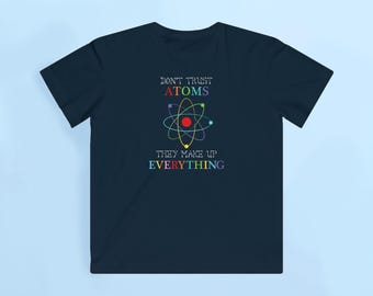 Funny Science T-Shirt Don’t Trust Atoms – Kids & Adults Cotton Tee, Geeky Science Shirt Gift