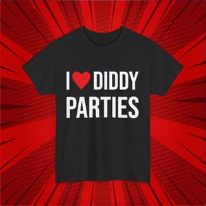 Funny &#39;I Love Diddy Parties&#39; T-Shirt - Humorous Cotton Tee Gift for Party Lovers