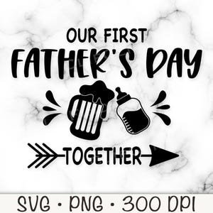 Our First Father&#39;s Day Together SVG, PNG, Funny Father&#39;s Day, Cheers, Beer Mug, Baby Bottle, Sublimation, Matching, T-Shirt Design, Digital