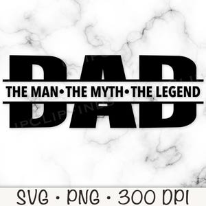 May include: Black graphic design with the word "DAD" and the text "THE MAN • THE MYTH • THE LEGEND" on a white marble background. The bottom of the image includes the text "SVG • PNG • 300 DPI".