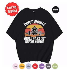 Don&#39;t Worry You&#39;ll Pass Out Before You Die Shirt, Funny Gym Shirt, Drop Shoulder Gym Shirt, Pump Cover Shirts, Bodybuilder Shirt
