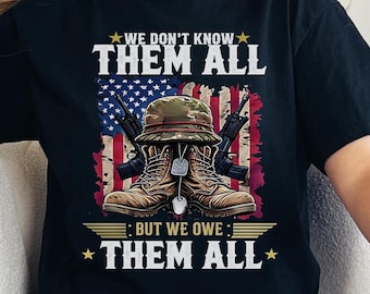 We Don't Know Them All But We Owe Them All PNG, Veterans SHIRT PNG, Memorial Day Png, Veteran Shirt Gift, Patriotic Png, Sublimation designs
