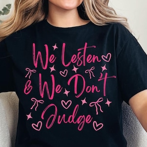 We Listen and We Don&#39;t Judge PNG,  Funny Quote Shirt Png, Popular saying Digital Download, Sublimation Design, Trending Png