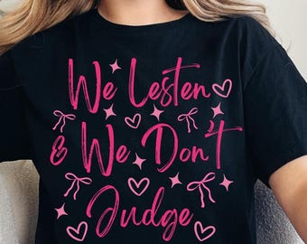 We Listen and We Don't Judge png, Funny Quote Shirt PNG, Trending PNG, Popular png