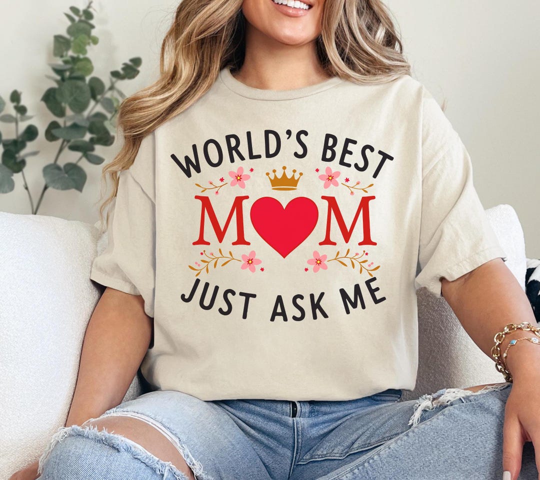 Best Mom Ever Ever Ever Just Ask Shirt