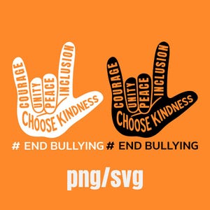 May include: An orange graphic features two hand gestures with the words "Courage, Unity, Peace, Inclusion, Choose Kindness." The text "# END BULLYING" appears below the hands, with "png/svg" at the bottom.