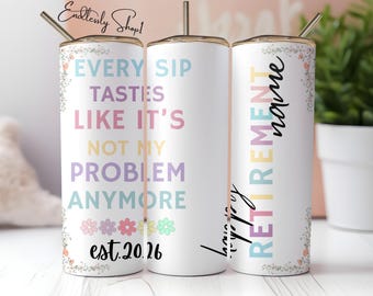 Retirement  Tumbler Wrap png, Every Sip Tastes Like It's Not My Problem Anymore, Retirement Gift, 20oz  Tumbler Design Seamless Sublimation