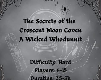 May include: A grayscale graphic with the text "The Secrets of the Crescent Moon Coven A Wicked Whodunnit." Features a crystal ball, a scroll, and a hand. The difficulty is listed as "Hard," with 6-15 players and a duration of 2.5-3 hours.