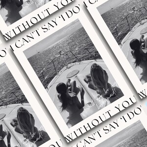 May include: Black and white photo of a yacht with the text "WITHOUT YOU I CAN'T SAY I DO" and "Will you be my bridesmaid?" printed on the image. Several images are layered on top of each other.