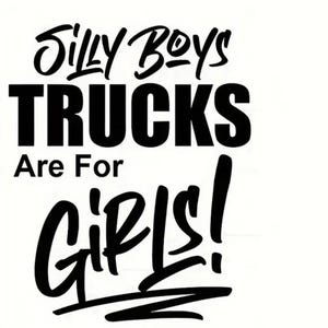 Funny Trucks Are for Girls Vinyl Decal Sticker, Waterproof and Durable, Glossy Finish, Easy to Apply and Remove, Custom Designs Available