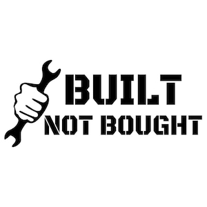 Custom Built Not Bought Car Decal in Glossy Finish- Various Colors Available - Waterproof and Durable Vinyl Decal for Cars, Trucks, SUVs
