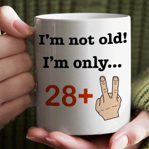 Funny 30th Birthday Mug: I&#39;m Not Old, 28+2 Ceramic Coffee Cup
