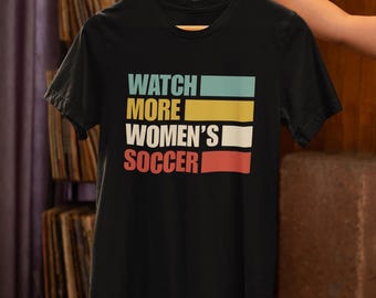 Watch More Women's Soccer Shirt for Sports Fan Gift, Retro Soccer Shirt, Women's Rights in Sports