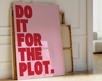 Do It For The Plot Wall Art Dopamine Decor Pastel Light Pink Prints Maximalist Wall Art Hot Pink and Red Wall Art The Plot Poster Typography