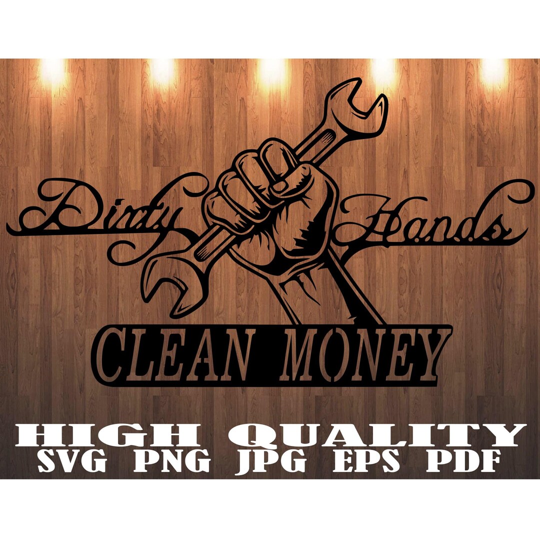 Dirty Hands Clean Money Svg Repair Tools Svg Mechanic Png Wrench Svg ...