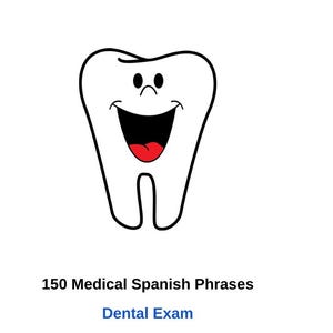May include: A cartoon illustration of a white tooth with a smiling face and red tongue. The text below the image reads "150 Medical Spanish Phrases" and "Dental Exam".