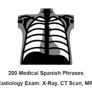 May include: Black and white illustration of a chest x-ray, showing the ribs and lungs. 200 Medical Spanish Phrases. Radiology Exam: X-Ray, CT Scan, MRI.