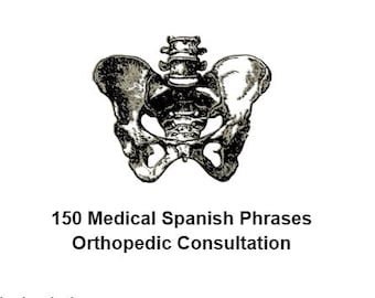May include: A black and white illustration of a human pelvis, with the text "150 Medical Spanish Phrases Orthopedic Consultation".