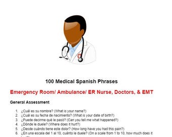 May include: A black and white illustration of a doctor with a stethoscope. The text "100 Medical Spanish Phrases" is above the illustration. The text "Emergency Room/ Ambulance/ ER Nurse, Doctors, & EMT" is below the illustration. The text "General Assessment" is below the text "Emergency Room/ Ambulance/ ER Nurse, Doctors, & EMT". A list of seven questions in Spanish and English is below the text "General Assessment".