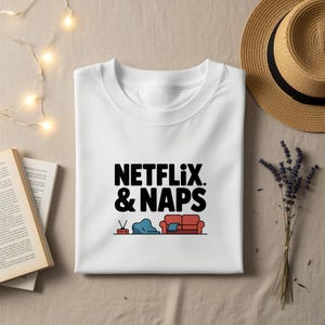 Netflix and Naps T-Shirt, Cozy Lazy Day, Binge Watching Tee, Weekend Vibes Shirt, Relaxation Mode Top, Funny Slogan Shirt