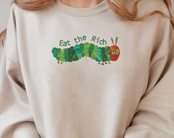 Eat The Rich Shirt, Very Hungry Caterpillar Shirt, Activist Shirt, Eat The Rich Sweatshirt, Social Justice, Feminist Shirt, Unisex