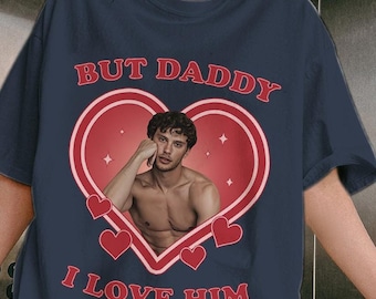 But Daddy I Love Him Custom Tshirt, But Daddy I Love Him Tshirt, Custom Boyfriend Shirt, Custom Photo Shirt, Daddy Shirt,Gift for Girlfriend