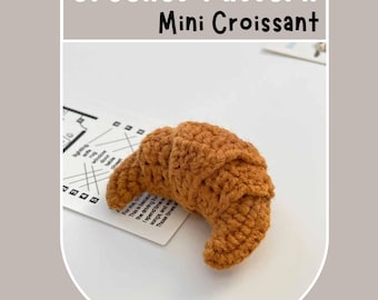 Min Croissant Crochet Pattern No Sew Easy French Pastry Dough Bread Bakery Decor Small Food Keychain Gift Beginner Friendly Quick Amigurumi