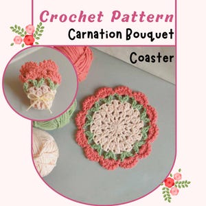 May include: A crochet pattern for a Carnation Bouquet coaster. The image shows a finished coaster with a pink and green scalloped edge, and a matching bouquet. The text "Crochet Pattern Carnation Bouquet Coaster" is at the top.