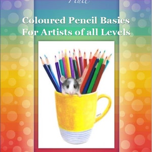 May include: A yellow mug filled with colored pencils, with a small white mouse peeking out from the top. The text "Karen Hull" is at the top of the image, and the text "Coloured Pencil Basics For Artists of all Levels" is below the mug. The text "Step by Step Art Tutorials www.karenhullart.com hullfamily1@bigpond.com" is at the bottom of the image.