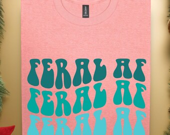 Feral AF Sarcasm Tee, Funny Graphic Shirt, 70s Vintage Sarcastic Unisex Top, Novelty Tee, Gift for Him/Her