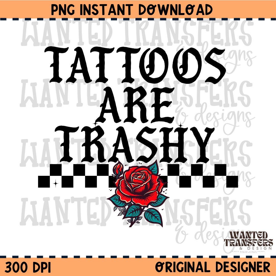Tattoos are Trashy PNG Digital Download, Snarky Tee Design, PNGTattoo Design, Trashy, Karma, Funny, Humor