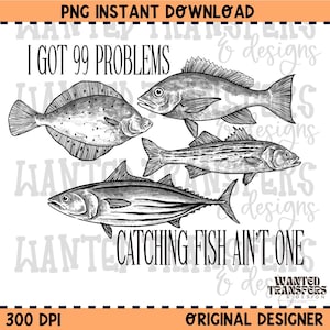 99 Problems Catching Fish Ain't One PNG Digital Download, Coastal Fishing, PNG, Snapper, King Mackerel, Reel, Instant Download image 1