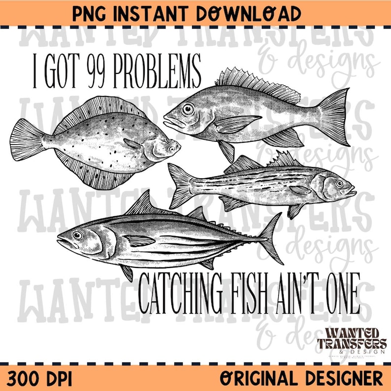 99 Problems Catching Fish Ain't One PNG Digital Download, Coastal Fishing, PNG, Snapper, King Mackerel, Reel, Instant Download image 1