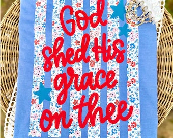 God Shed His Grace On Thee DTF Transfer, 4th of July, Patriotic DTF, Trendy Fourth of July, Ready to Press, Heat Transfer