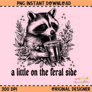 May include: Black and white illustration of a raccoon holding a cup of coffee with the text "a little on the feral side" below.