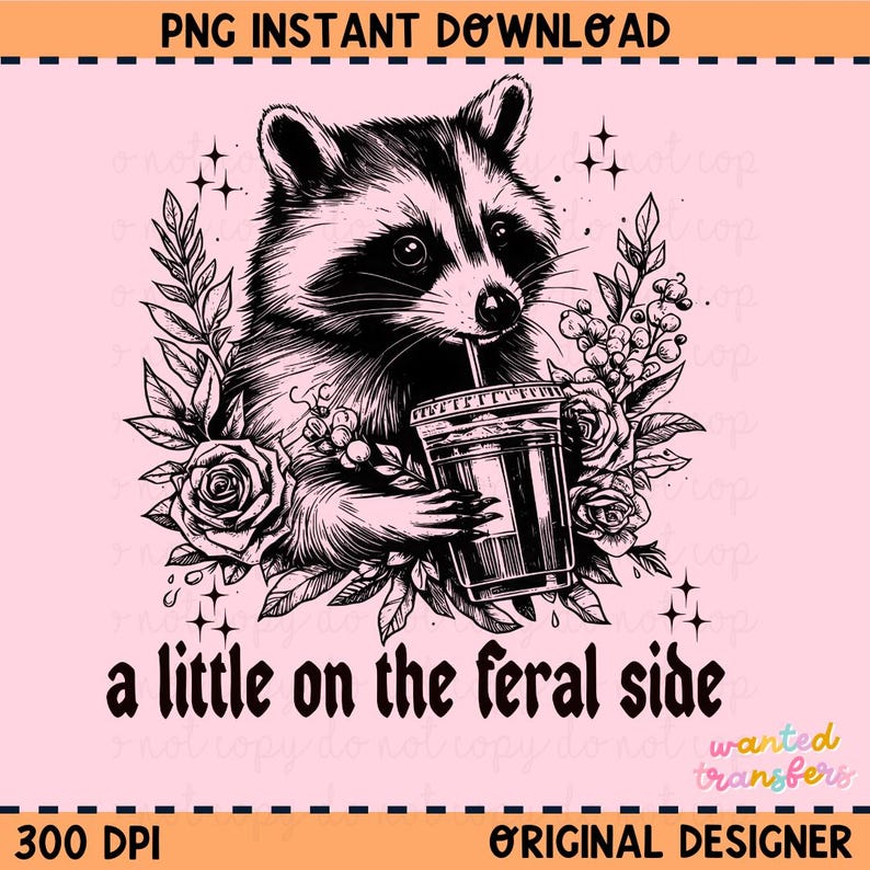May include: Black and white illustration of a raccoon holding a cup of coffee with the text "a little on the feral side" below.