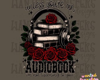 Unless your an Audiobook PNG, Not Listening PNG, Bookish PNG, Digital Design, Shirt Design, Trendy Book Design, Grunge, Distressed Book