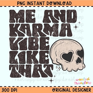 May include: A digital illustration of a skull with hearts for eyes and the text "Me and Karma Vibe Like That" in a retro font.