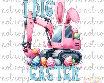 I Dig Easter Girls Excavator PNG Digital Download, Easter Digital Download, PNG, Faith Digital, He is Risen, Amen, Hoppy Easter