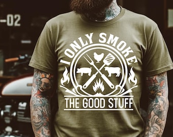 I Only Smoke the Good Stuff Grilling Men's Screen Print Transfer, Fathers Day, Grilling, Mens, Heat Transfer, Screenprinted, Shirt Design