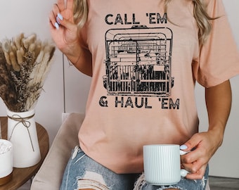 Call Em&#39; & Haul Em&#39; DTF Transfer,Western DTF, Farmer, Farming, Cowboy, Cowgirl, Ready to Press, Heat Transfer, Trendy