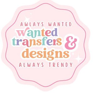 a pink label with text that reads " Wanted transfers & designs always trendy".