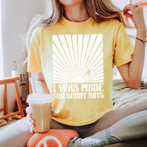 I Was Made for Sunny Days Summer Screen Print Transfer,Trendy Screenprint, New, Popular, Heat Transfer, Summer, Sunshine, Trending,Sunny Day