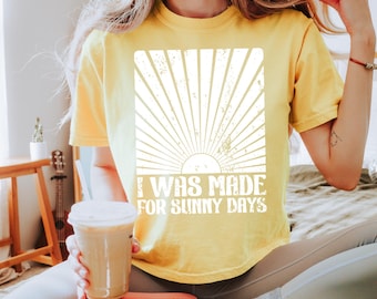 I Was Made for Sunny Days Summer Screen Print Transfer,Trendy Screenprint, New, Popular, Heat Transfer, Summer, Sunshine, Trending,Sunny Day