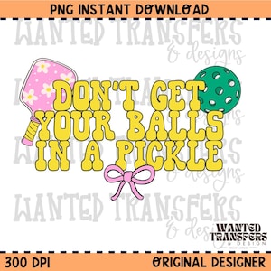 Don&#39;t Get Your Balls in a Pickle Trendy Pickleball PNG Digital Download, Trendy Pickleball PNG, Digital Instant Download, Dink, Pickleball