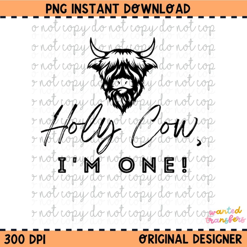 May include: Black and white graphic design featuring a Highland cow with the text "Holy Cow, I'm One!"