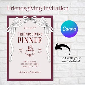 May include: A burgundy and white invitation card with a decorative bow design. The text reads "Friendsgiving Dinner" with the date and time "Nov 23, 6PM SAT". The invitation also includes the address "AMY'S HOUSE, 123 STREET NAME, YOUR CITY, CA" and the phrase "Bring a side to share".