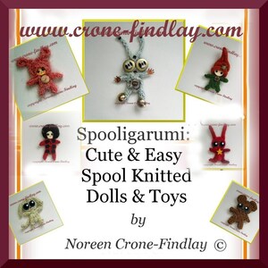 May include: A collection of colorful, hand-knitted spool dolls and toys. The dolls are made in a variety of styles, including a red bunny, a blue robot, a ladybug, a brown bear, and a pink bunny. The image includes the text "Spooligarumi: Cute & Easy Spool Knitted Dolls & Toys by Noreen Crone-Findlay ©".