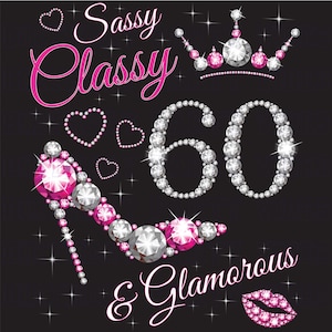 May include: Sassy, Classy & Glamorous 60th birthday design with a pink high heel shoe, a crown, and hearts made of rhinestones on a black background.