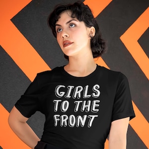 GIRLS To The FRONT T-Shirt, Unisex • Feminist shirt, feminism top, riot grrrl, girl power, women rights AF, motivational equality quote